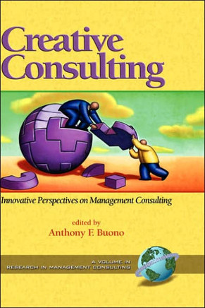 Creative Consulting: Innovative Perspectives on Management Consulting (Hc)