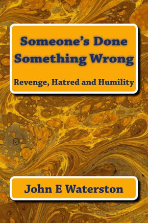 Someone'S Done Something Wrong: Revenge, Hatred And Humility