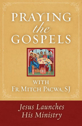Praying the Gospels with Fr. Mitch Pacwa: Jesus Launches His Ministry Praying the Gospels with Fr. Mitch Pacwa: Jesus Launches His Ministry