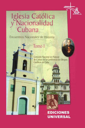 IGLESIA CAT?LICA Y NACIONALIDAD CUBANA Tomo I (Memorias de los cuatro Encuentros Nacionales de Historia convocados por la Comisi?n Nacional de Pastora - Large Print