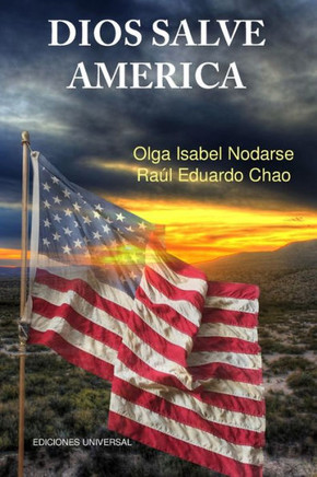 DIOS SALVE AM?RICA. ?reas problem?ticas que debilitan la tradici?n y fortaleza de la naci?n Americana y han producido temores de su desintegraci?n com - Large Print