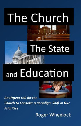 The Church, The State, And Education : An Urgent Call For The Church To Consider