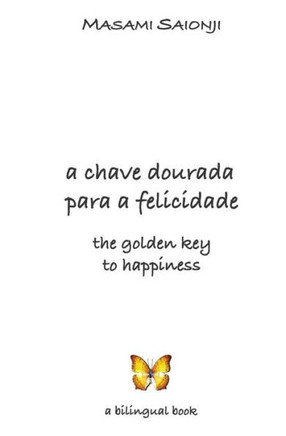 The Golden Key to Happiness/A Chave Dourada para a Felicidade: Palavras de orienta??o e sabedoria /Words of Guidance and Wisdom