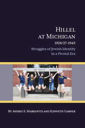 Hillel At Michigan, 1926/27-1945: Struggles Of Jewish Identity In A Pivotal Era