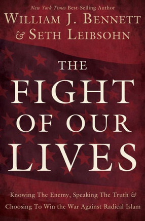 The Fight of Our Lives: Knowing the Enemy, Speaking the Truth, and Choosing to Win the War Against Radical Islam