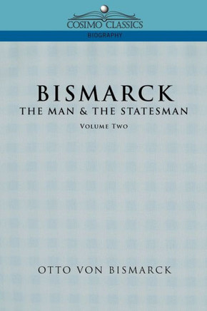 Bismarck: The Man & the Statesman, Vol. 2