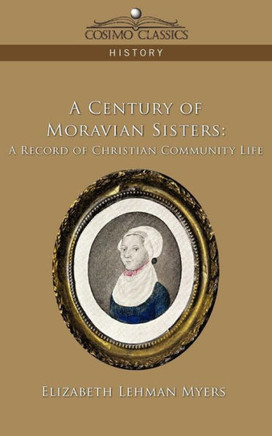 A Century of Moravian Sisters: A Record of Christian Community Life