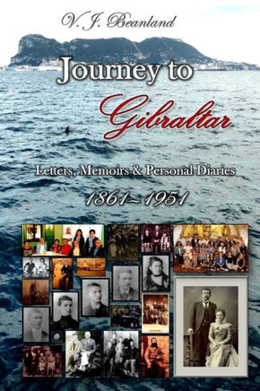 Journey to Gibraltar: Letters, Memoirs & Personal Diaries