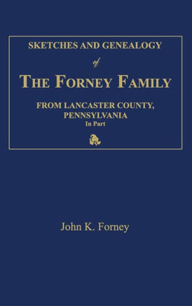 Sketches and Genealogy of the Forney Family from Lancaster County., Pennsylvania, in Part