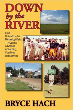 Down By The River: From Colorado to the Mississippi Delta, A Cultural Adventure in Teaching, Coaching, and Learning