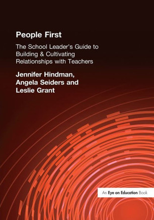 People First!: The School Leader's Guide to Building and Cultivating Relationships with Teachers