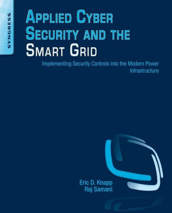 Applied Cyber Security and the Smart Grid: Implementing Security Controls Into the Modern Power Infrastructure