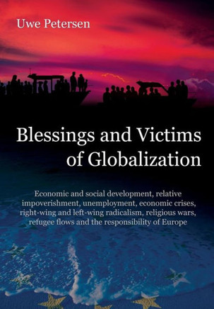Blessings and Victims of Globalization: Economic and social development, relative impoverishment, unemployment, economic crises, right-wing and ... flows and the responsibility of Europe