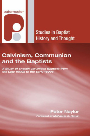 Calvinism, Communion and the Baptists Calvinism, Communion and the Baptists