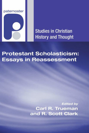 Protestant Scholasticism: Essays in Reassessment