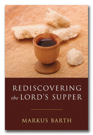 Rediscovering the Lord's Supper: Communion with Israel, with Christ, and Among the Guests