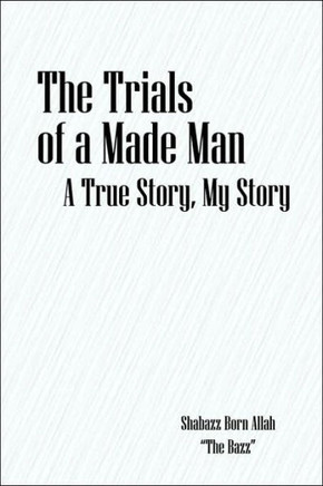 The Trials of a Made Man: A True Story, My Story