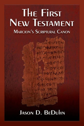 The First New Testament: Marcion's Scriptural Canon