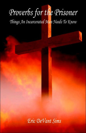 Proverbs for the Prisoner - Things An Incarcerated Man Needs To Know