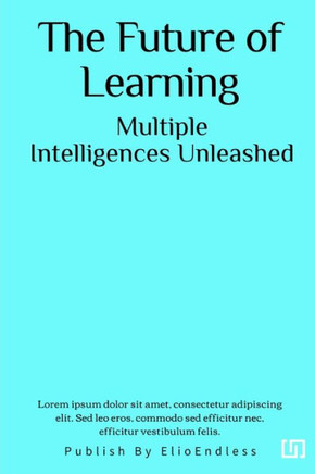 The Future of Learning: Multiple Intelligences Unleashed