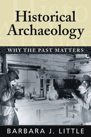 Historical Archaeology: Why the Past Matters