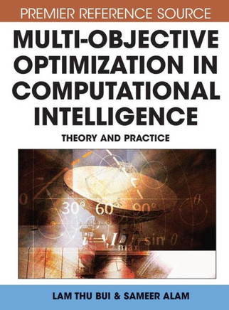 Multi-Objective Optimization in Computational Intelligence: Theory and Practice