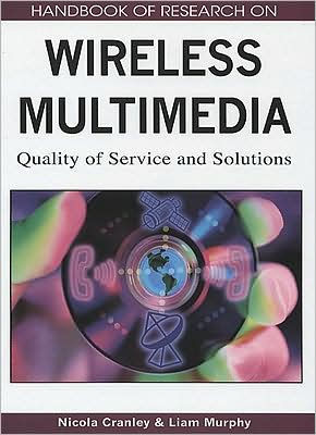 Handbook of Research on Wireless Multimedia: Quality of Service and Solutions