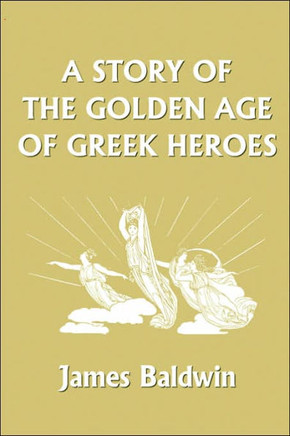 A Story of the Golden Age of Greek Heroes (Yesterday's Classics)