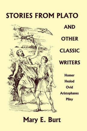 Stories from Plato and Other Classic Writers (Yesterday's Classics) Stories from Plato and Other Classic Writers (Yesterday's Classics)