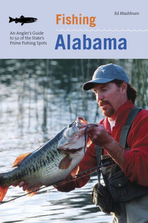 Fishing Alabama: An Angler's Guide to 50 of the State's Prime Fishing Spots