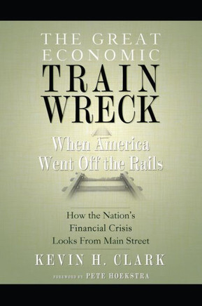 The Great Economic Train Wreck: When America Went Off the Rails