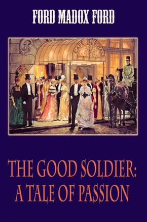 The Good Soldier : A Tale Of Passion