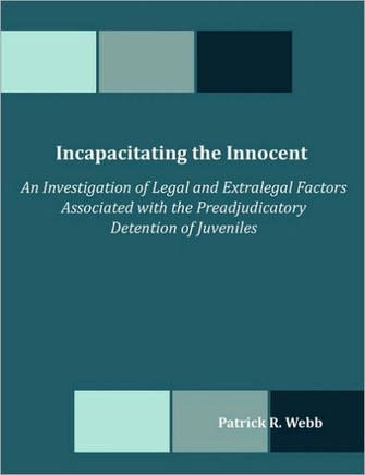 Incapacitating the Innocent: An Investigation of Legal and Extralegal Factors Associated with the Preadjudicatory Detention of Juveniles