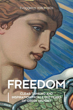 Freedom: Clear Thinking and Inspiration from 5,000 Years of Greek History