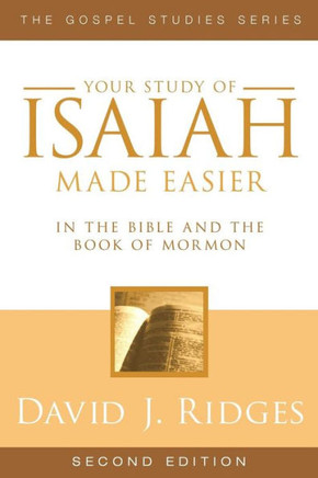 Your Study of Isaiah Made Easier: In the Bible and Book of Mormon