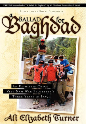 Ballad for Baghdad: An Ex-Hippie Chick Viet Nam War Protester's Three Years in Iraq