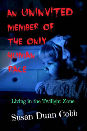 An Uninvited Member Of The Only Human Race: Living In The Twilight Zone