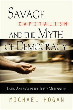 Savage Capitalism and the Myth of Democracy: Latin America in the Third Millennium