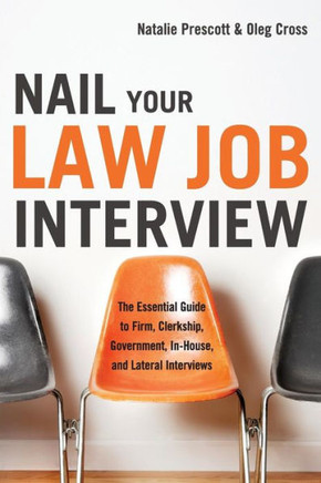 Nail Your Law Job Interview: The Essential Guide to Firm, Clerkship, Government, In-House, and Lateral Interviews