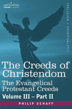 The Creeds of Christendom: The Evangelical Protestant Creeds - Volume III, Part II