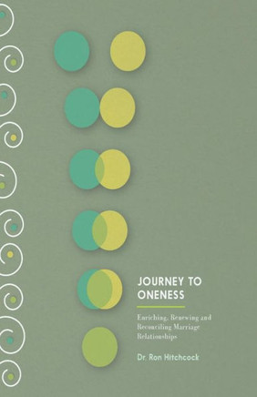 Journey To Oneness: Enriching Premarital And Marriage Relationships