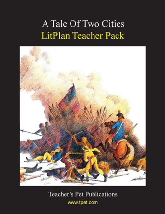 Litplan Teacher Pack: A Tale of Two Cities Litplan Teacher Pack: A Tale of Two Cities