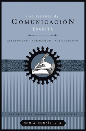 Habilidades de Comunicaci?n Escrita: Asertividad + Persuasi?n + Alto Impacto