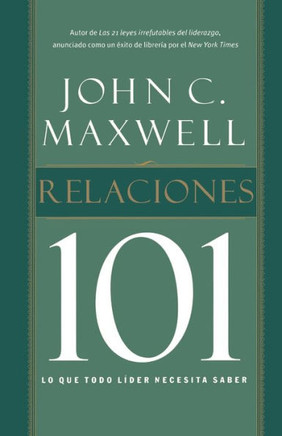 Relaciones 101: Lo Que Todo Lider Necesita Saber = Relationships 101 = Relationships 101