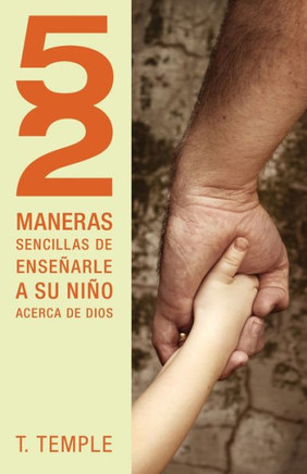52 Maneras de Ense?arle a Su Ni?o Acerca de Dios = 52 Simple Ways to Teach Your Child about God