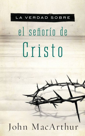 La Verdad Sobre El Se?or?o de Cristo = The Truth about the Lordship of Christ
