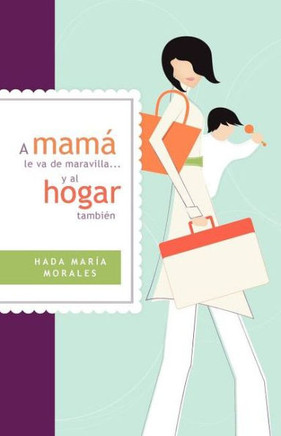 A Mam? Le Va de Maravilla... Y Al Hogar Tambi?n = Mama Is Going Gret ... and the Home Also