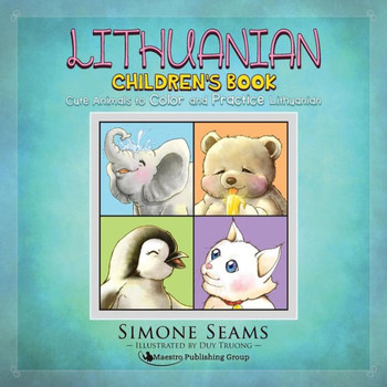 Lithuanian Children'S Book: Cute Animals To Color And Practice Lithuanian