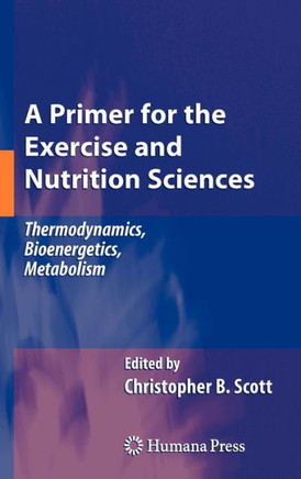 A Primer for the Exercise and Nutrition Sciences: Thermodynamics, Bioenergetics, Metabolism