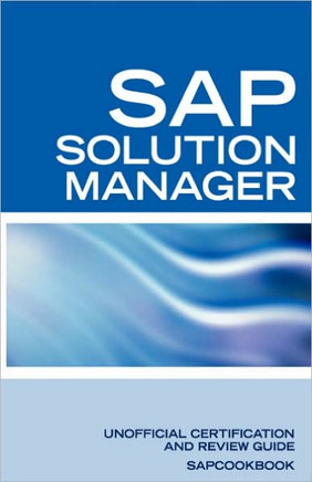SAP Solution Manager Interview Questions: SAP Solution Manager Certification Review